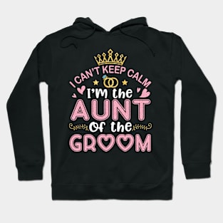 I Can't Keep Calm I'm The Aunt Of The Groom Husband Wife Hoodie